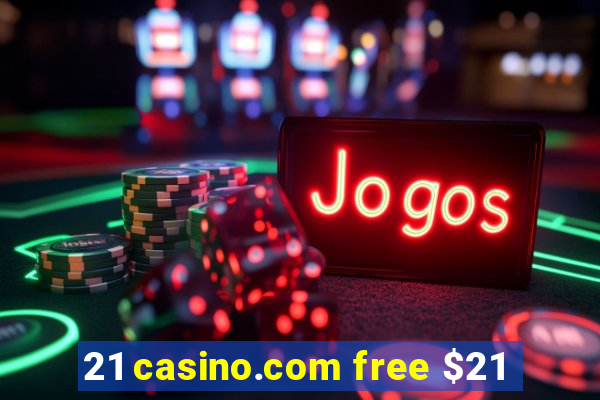 21 casino.com free $21