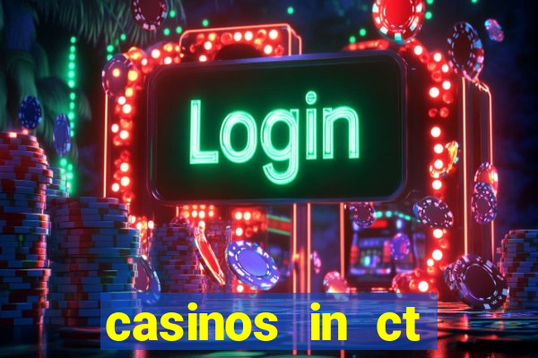 casinos in ct mohegan sun