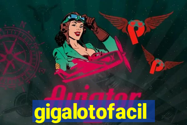 gigalotofacil