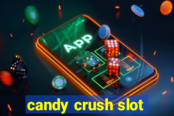 candy crush slot