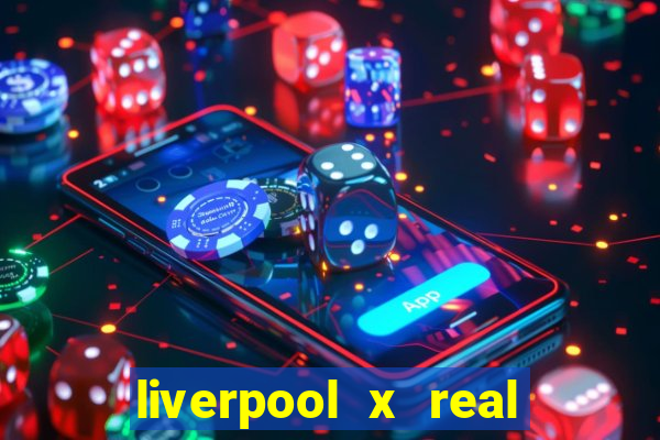 liverpool x real madrid futemax