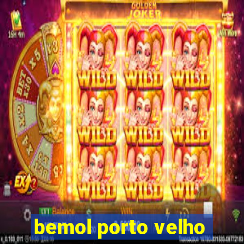 bemol porto velho