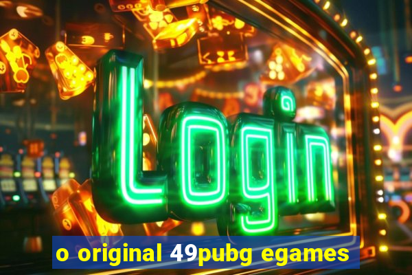 o original 49pubg egames