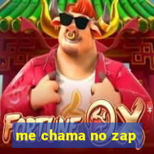 me chama no zap