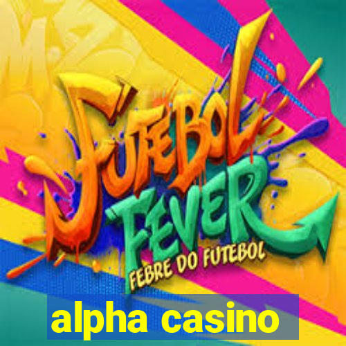 alpha casino