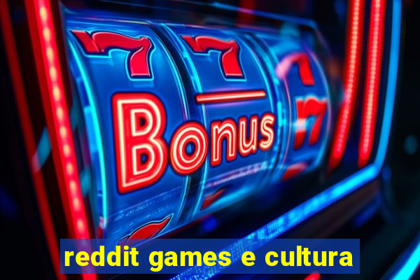 reddit games e cultura