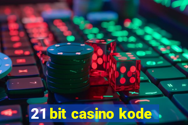 21 bit casino kode