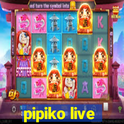 pipiko live