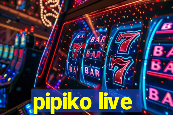 pipiko live