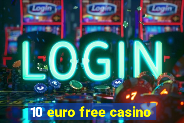 10 euro free casino