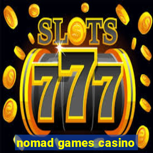 nomad games casino