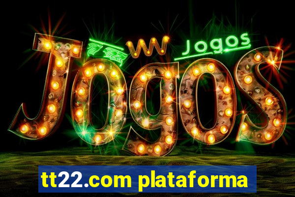 tt22.com plataforma