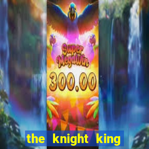 the knight king who returned with a god mangadex