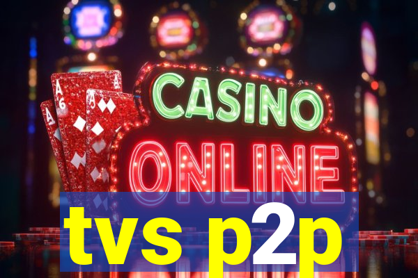 tvs p2p