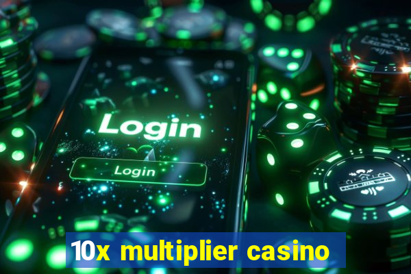 10x multiplier casino