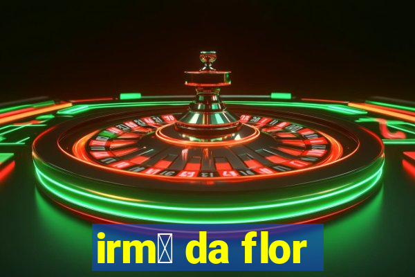 irm茫 da flor