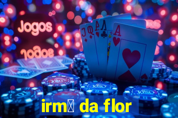 irm茫 da flor