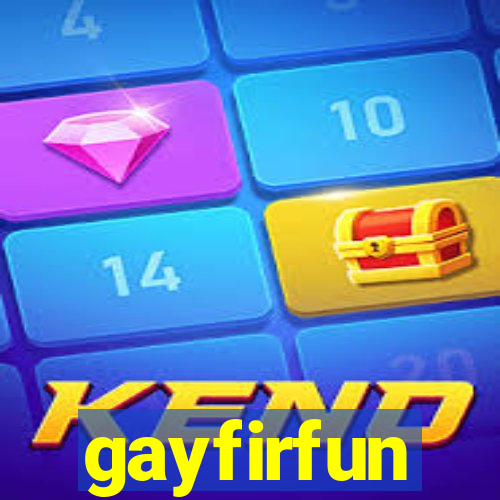 gayfirfun