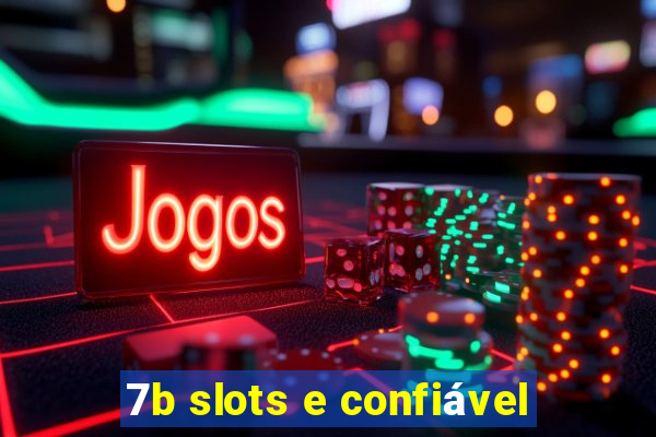 7b slots e confiável