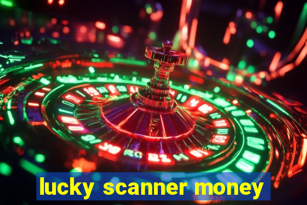 lucky scanner money