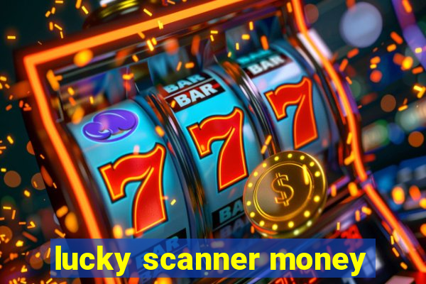 lucky scanner money