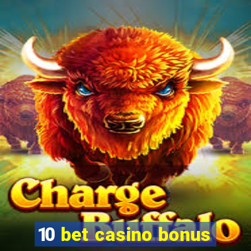 10 bet casino bonus