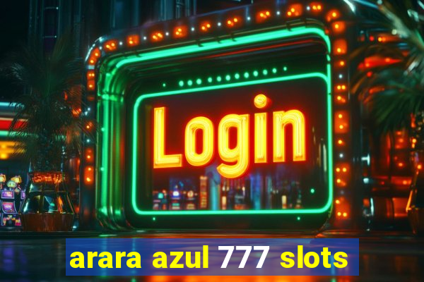 arara azul 777 slots