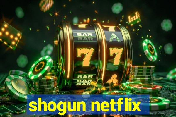 shogun netflix