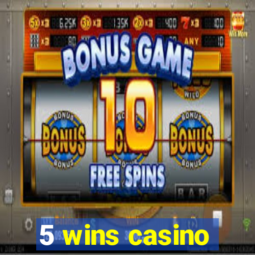 5 wins casino