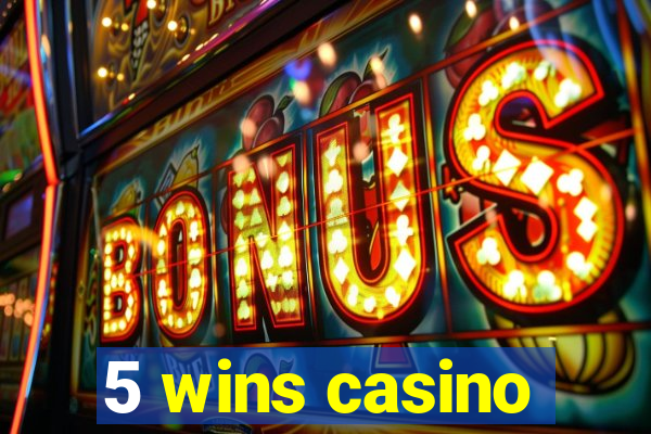 5 wins casino