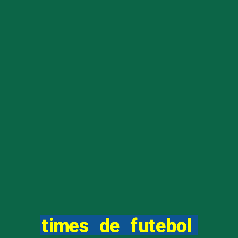 times de futebol com n