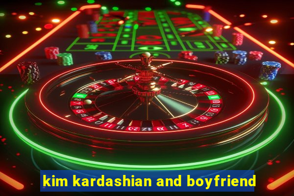 kim kardashian and boyfriend