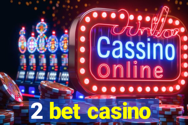 2 bet casino