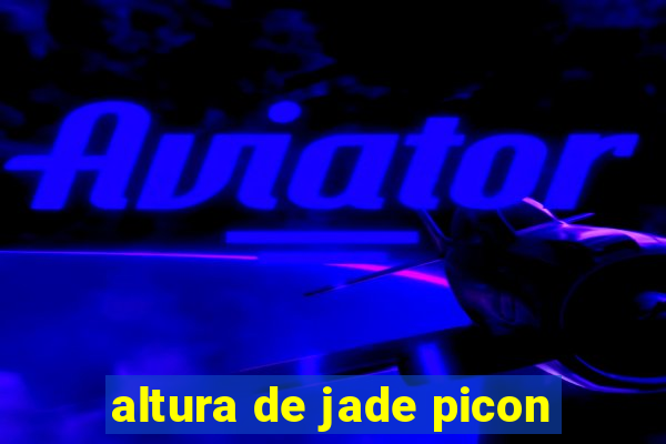 altura de jade picon