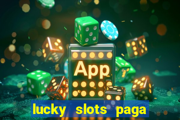 lucky slots paga de verdade