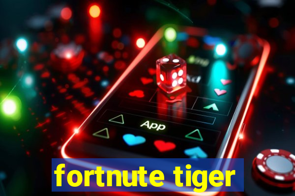 fortnute tiger