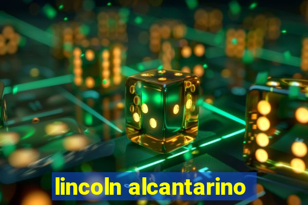 lincoln alcantarino