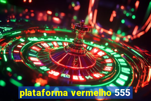 plataforma vermelho 555