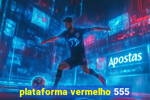 plataforma vermelho 555