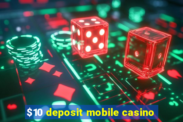 $10 deposit mobile casino