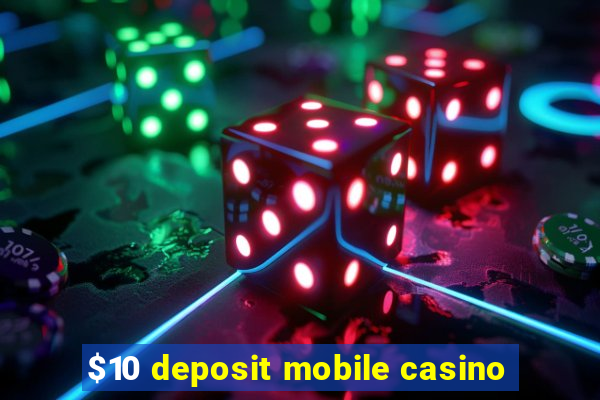 $10 deposit mobile casino