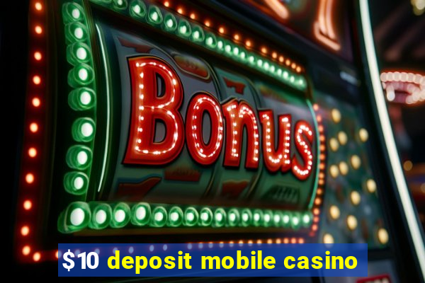 $10 deposit mobile casino