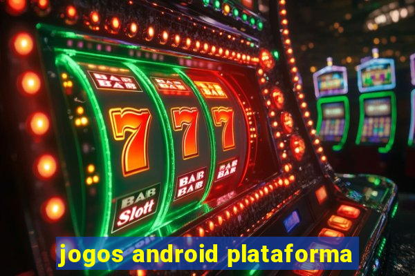 jogos android plataforma