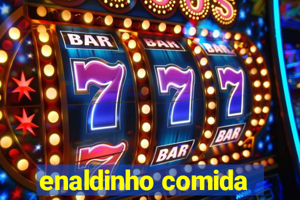 enaldinho comida