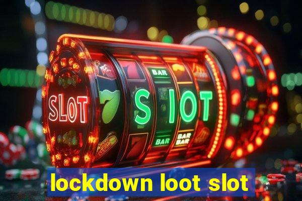 lockdown loot slot