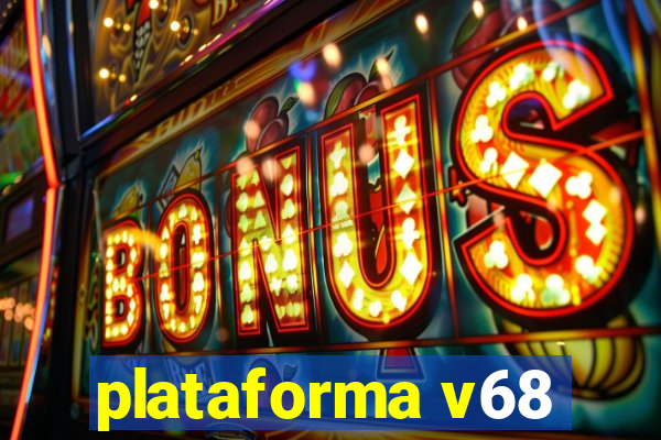 plataforma v68