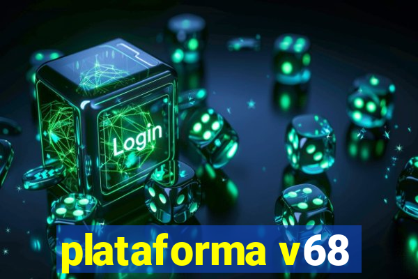 plataforma v68