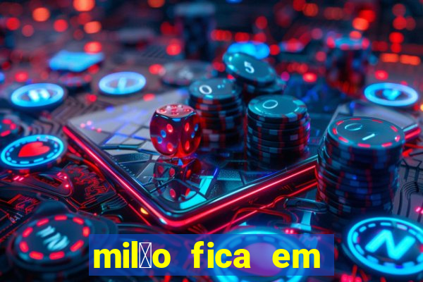 mil茫o fica em qual pa铆s