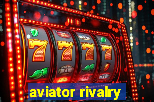 aviator rivalry