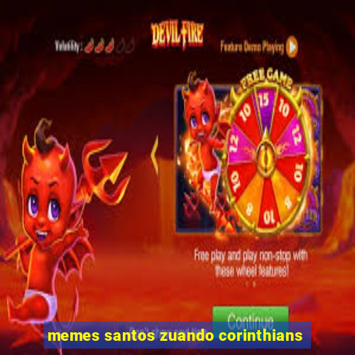 memes santos zuando corinthians